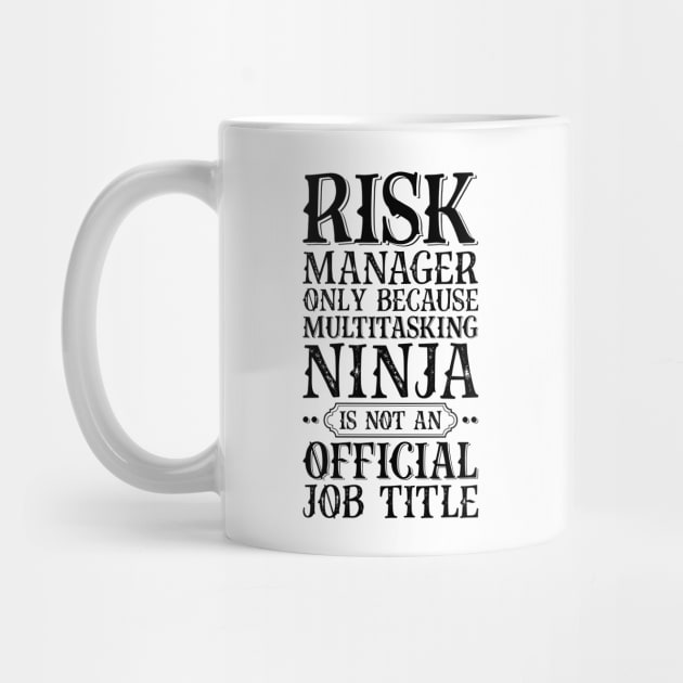 Risk Manager Only Because Multitasking Ninja Is Not An Official Job Title by Saimarts